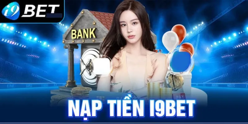 TRANG CHỦ 38 Hướng dẫn anh em nạp tiền từ tài khoản nhà cái I9BET
