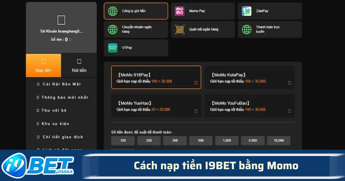 Cách Nạp Tiền I9BET Bằng Momo – Siêu Tiện Lợi, Thao Tác Chưa Tới 1 phút 3 Trước tiên, bạn cần chuẩn bị sẵn tài khoản Momo hoạt động và có đủ số dư phù hợp để thực hiện giao dịch.