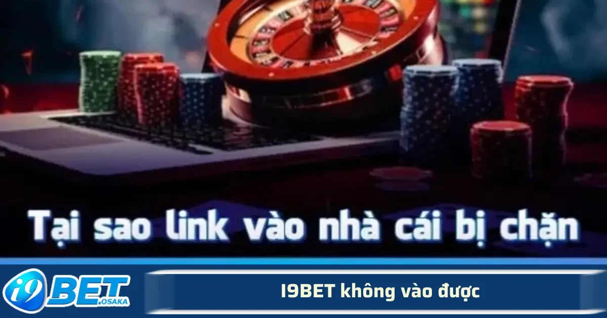 I9BET Không Vào Được – Cách Xử Lý Lỗi Truy Cập Hiệu Quả 4 I9BET không vào được gây ảnh hưởng không nhỏ đến trải nghiệm của người cược.