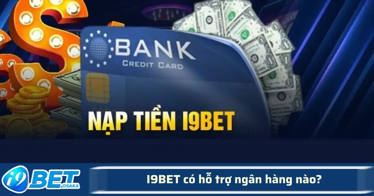 I9BET Có Hỗ Trợ Ngân Hàng Nào? Danh Sách Đầy Đủ 2025 4 Nếu bạn mới bắt đầu tham gia cá cược tại I9BET, việc nạp tiền qua ngân hàng là bước đầu tiên để trải nghiệm dịch vụ.